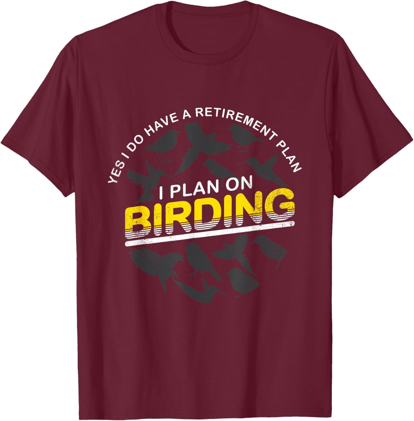 Funny Retirement Plan T Shirt Gift Birder & Birdwatcher T-Shirt - T-Shirt | Maroon