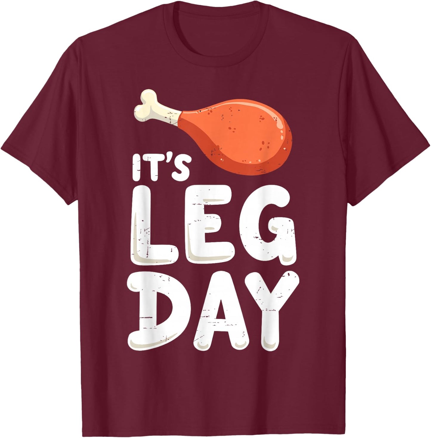 It's Leg's Day Turkey Day Thanksgiving Gym Humor Workout T-Shirt - T-Shirt | Maroon