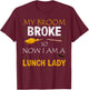 My Broom Broke So Now I am A Lunch lady Halloween T-Shirt - T-Shirt | Maroon