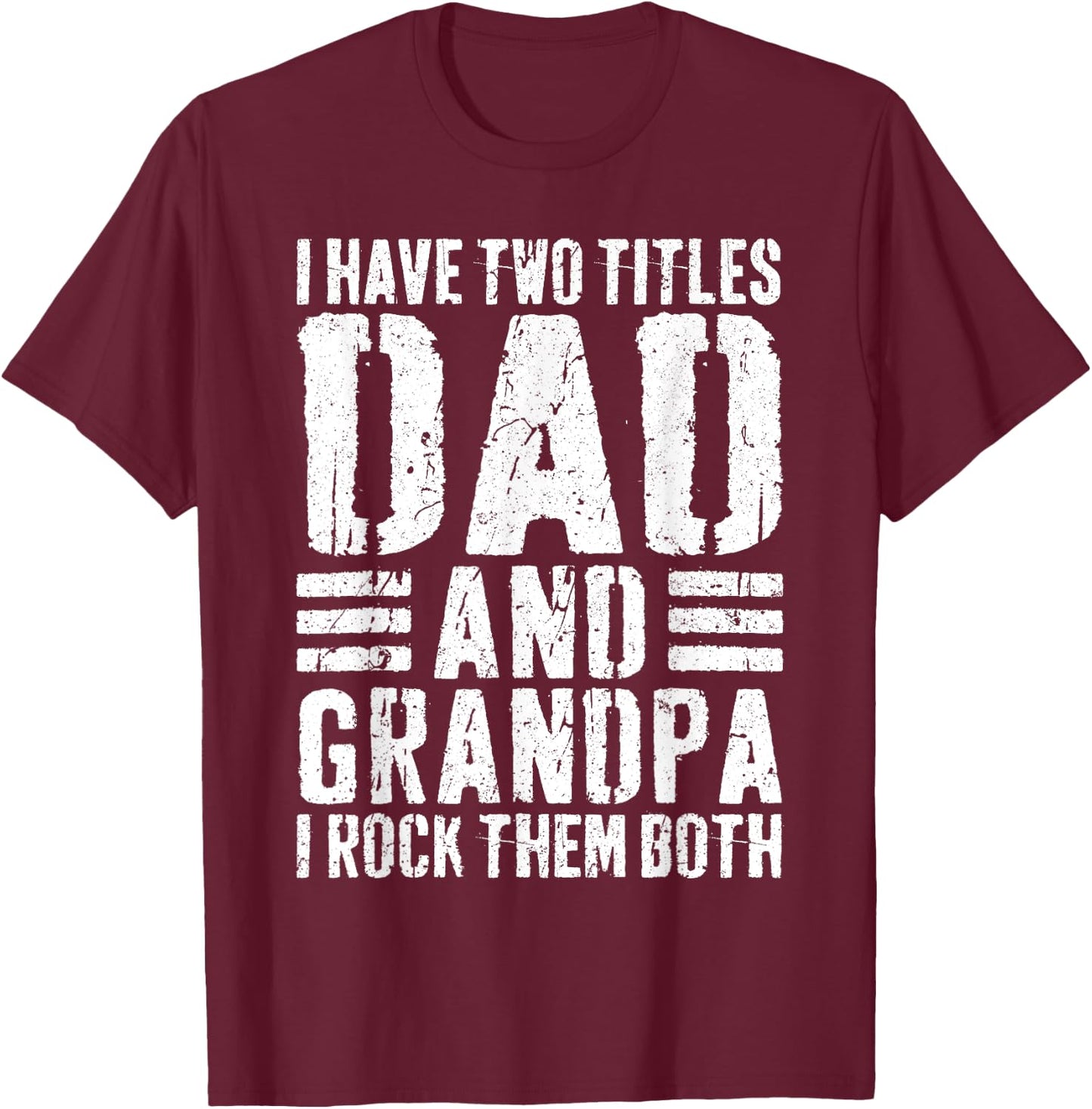 I Have Two Titles Dad And Grandpa I Rock Them Both Shirt Men T-Shirt - T-Shirt | Maroon