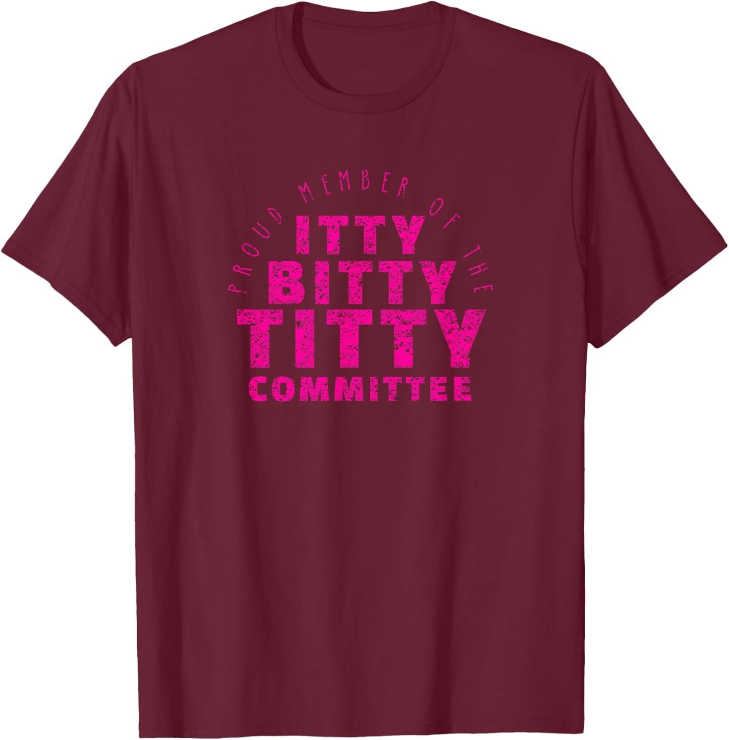 Itty Bitty Titty Committee Shirt Funny Flat Boob Joke T-Shirt - T-Shirt | Maroon