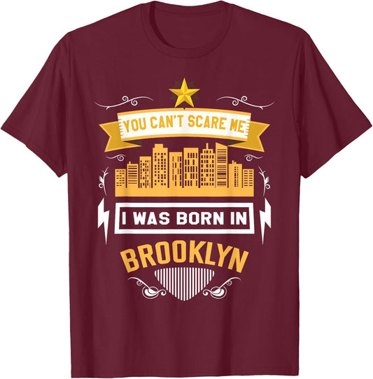 You cannot scare me because I was born in the Brooklyn T-Shirt - T-Shirt | Maroon