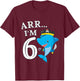 ARR I'M 6 Birthday Pirate I 6th Birthday Shark T-Shirt - T-Shirt | Maroon