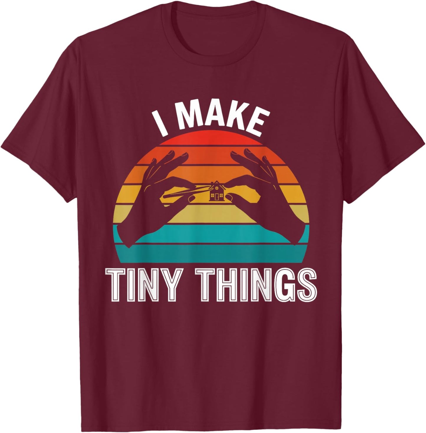 I Make Tiny Things Funny Miniature Painter Model Builder T-Shirt - T-Shirt | Maroon