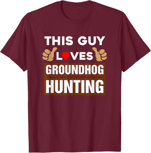 This Guy Loves Groundhog Hunting T-Shirt - T-Shirt | Maroon