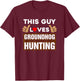 This Guy Loves Groundhog Hunting T-Shirt - T-Shirt | Maroon
