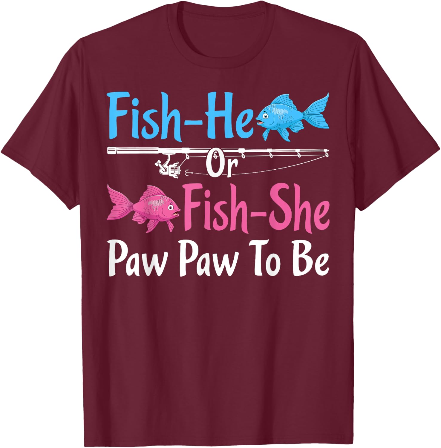 Fish-He Or Fish-She Paw Paw To Be Gender Reveal Baby Shower T-Shirt - T-Shirt | Maroon
