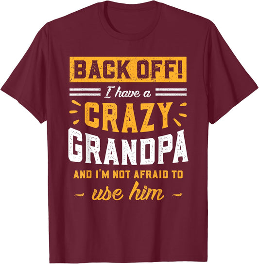 Back Off! I Have A Crazy Grandpa & I'm Not Afraid To Use Him T-Shirt - T-Shirt | Maroon