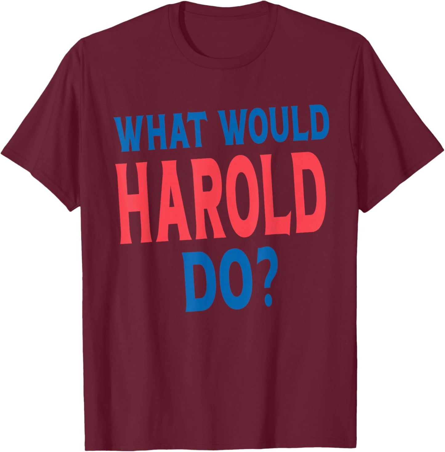 What Would Harold Do Personal Name First Name Funny Harold T-Shirt - T-Shirt | Maroon