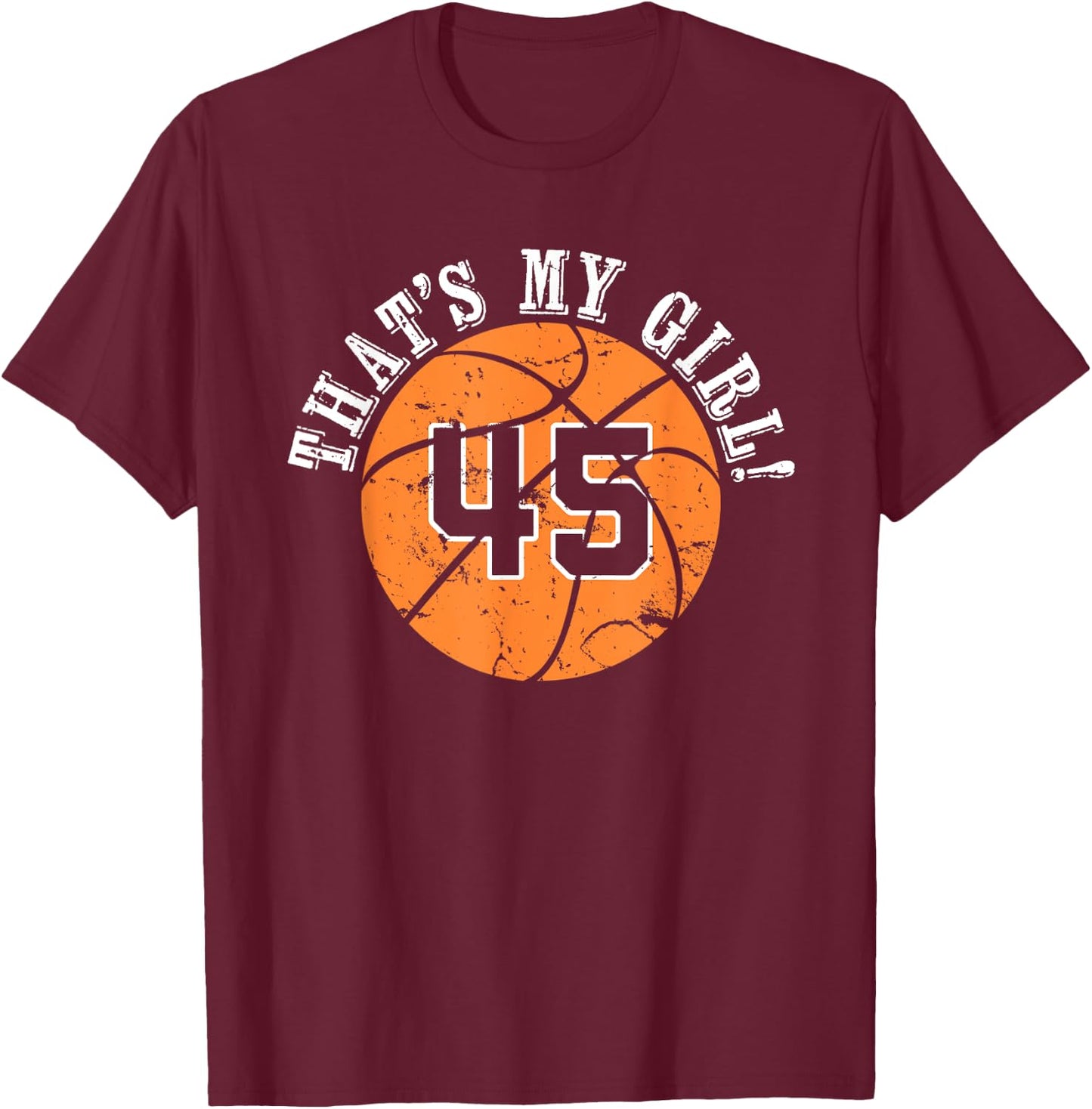 Unique That's My Girl #45 Basketball Player Mom or Dad Gifts T-Shirt - T-Shirt | Maroon