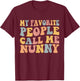 My Favorite People Call Me Nunny Funny T-Shirt - T-Shirt | Maroon