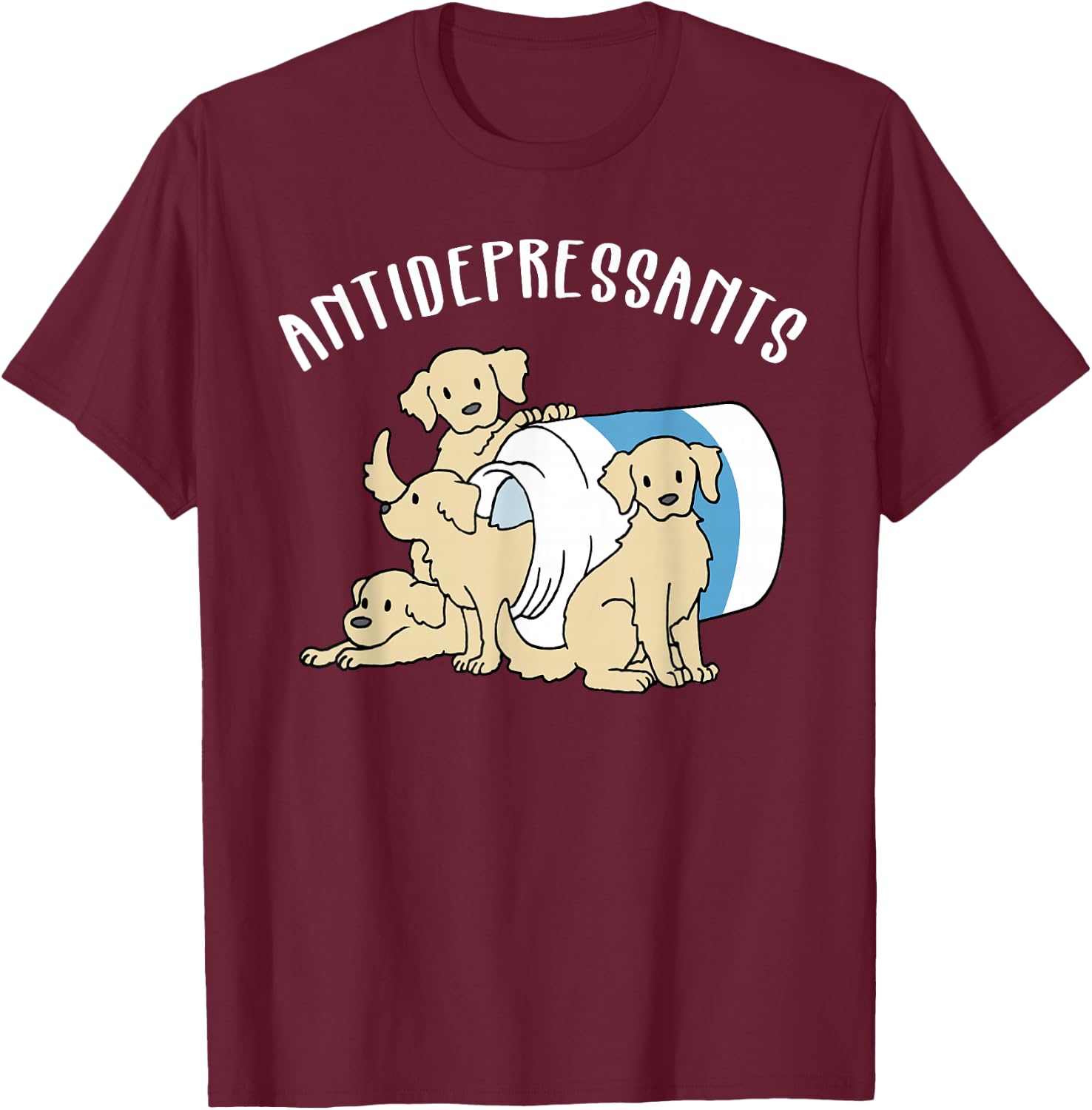 Dog Antidepressant Funny Dog T-Shirt - T-Shirt | Maroon