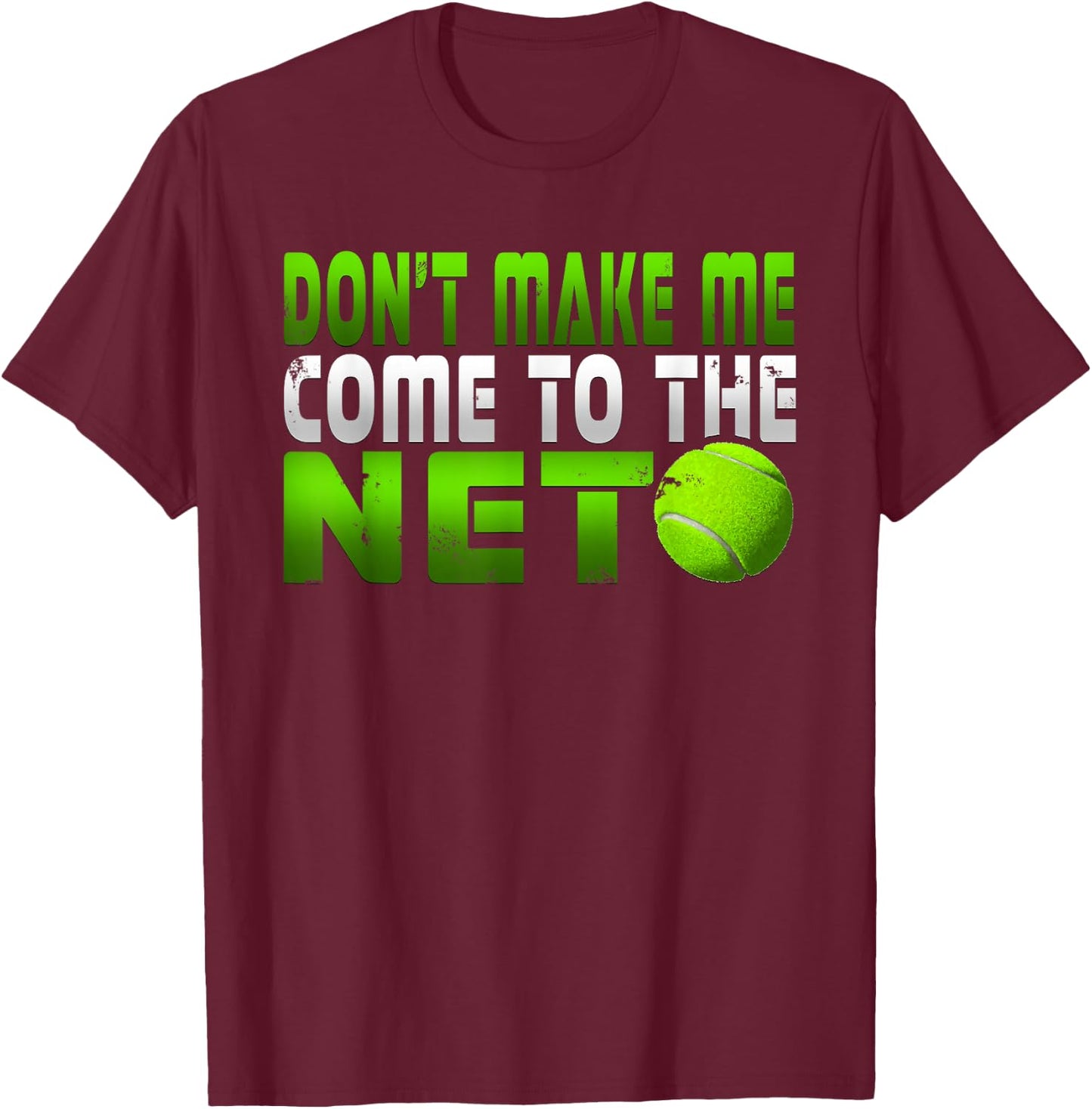 Funny Don't Make Me Come To The Net Tennis Player T Shirt T-Shirt - T-Shirt | Maroon