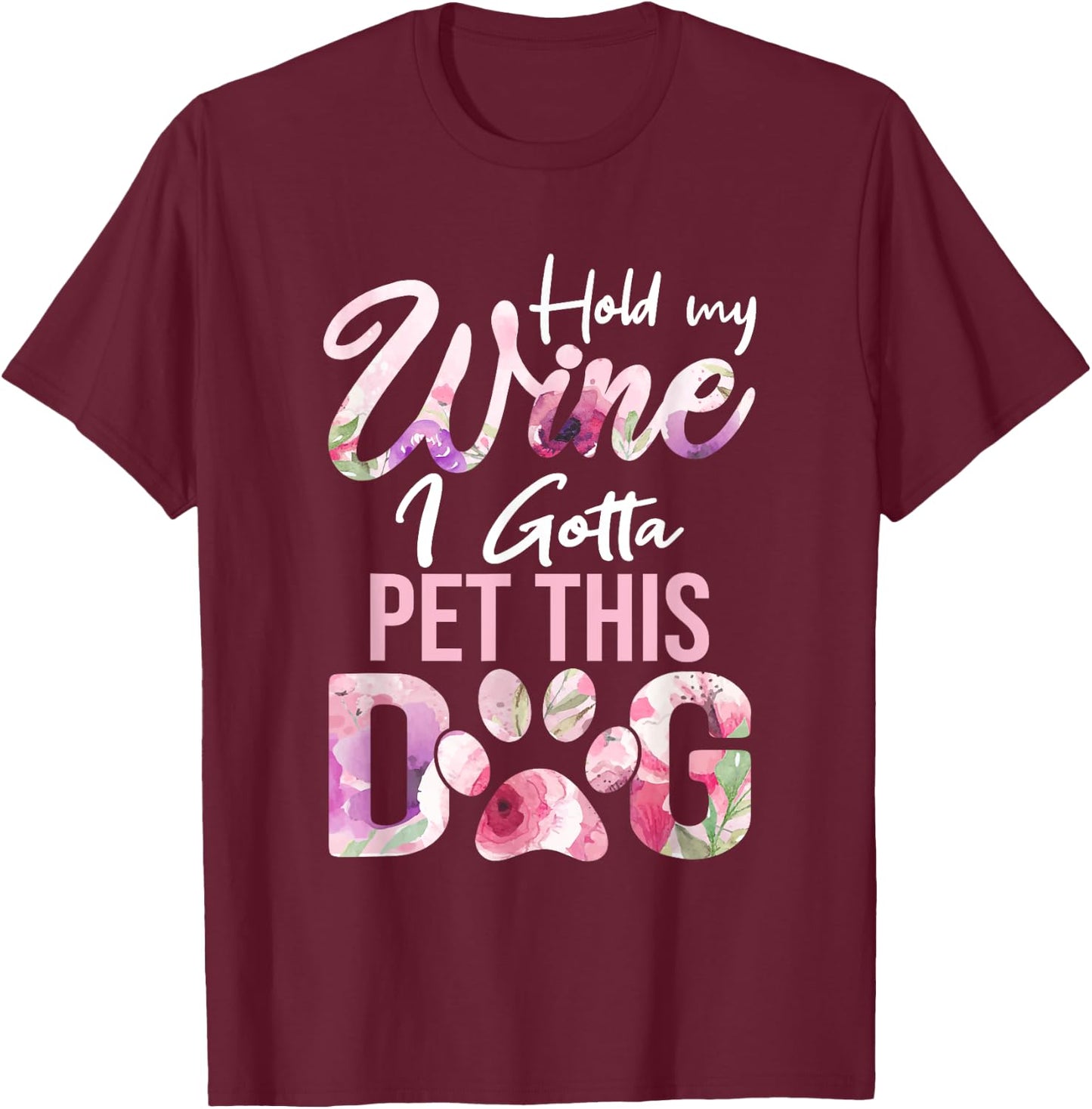 Hold My Wine I Gotta Pet This Dog | Cute Puppy Lover Men Women T-Shirt - T-Shirt | Maroon