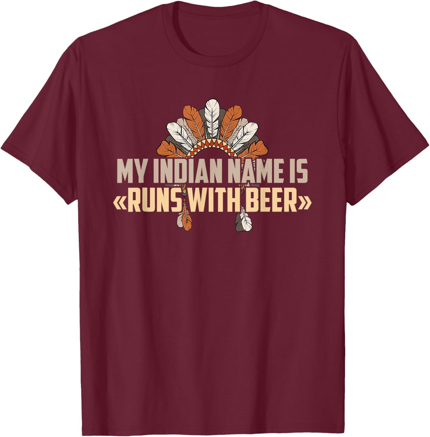 My Indian Name Is Runs With Beer - Indian Name Shirt T-Shirt - T-Shirt | Maroon