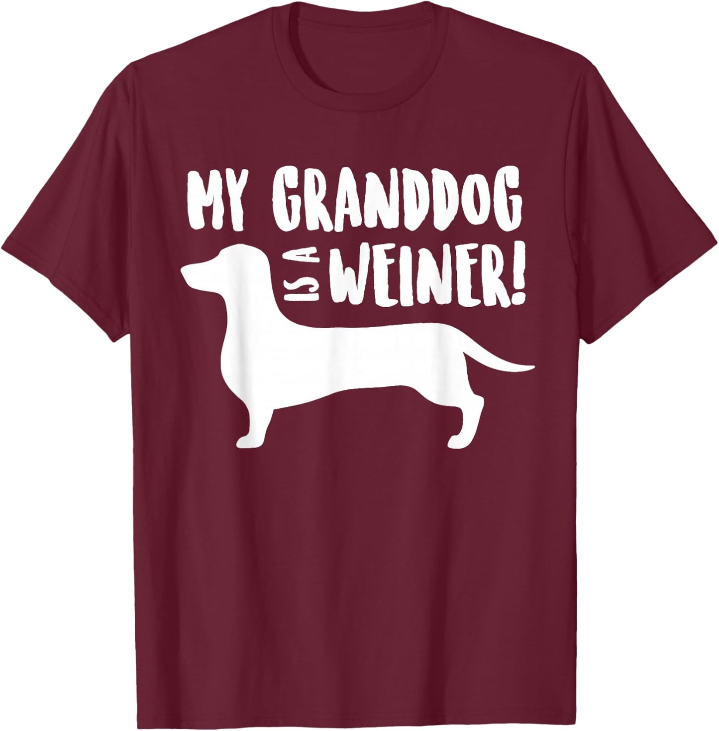 MY GRANDDOG IS A WEINER, Dachshund Grand Dog Shirt Women Girls Kids T-Shirt - T-Shirt | Maroon