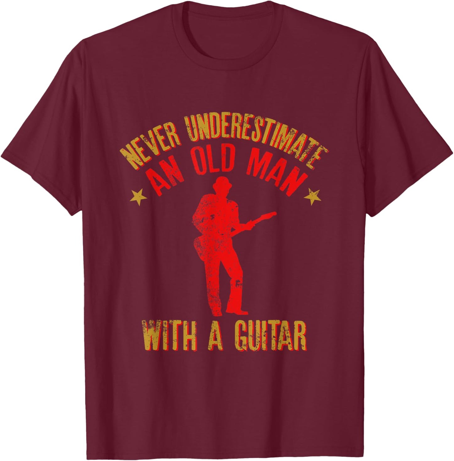 Never Underestimate an Old Man with a Guitar Funny Quote T-Shirt - T-Shirt | Maroon
