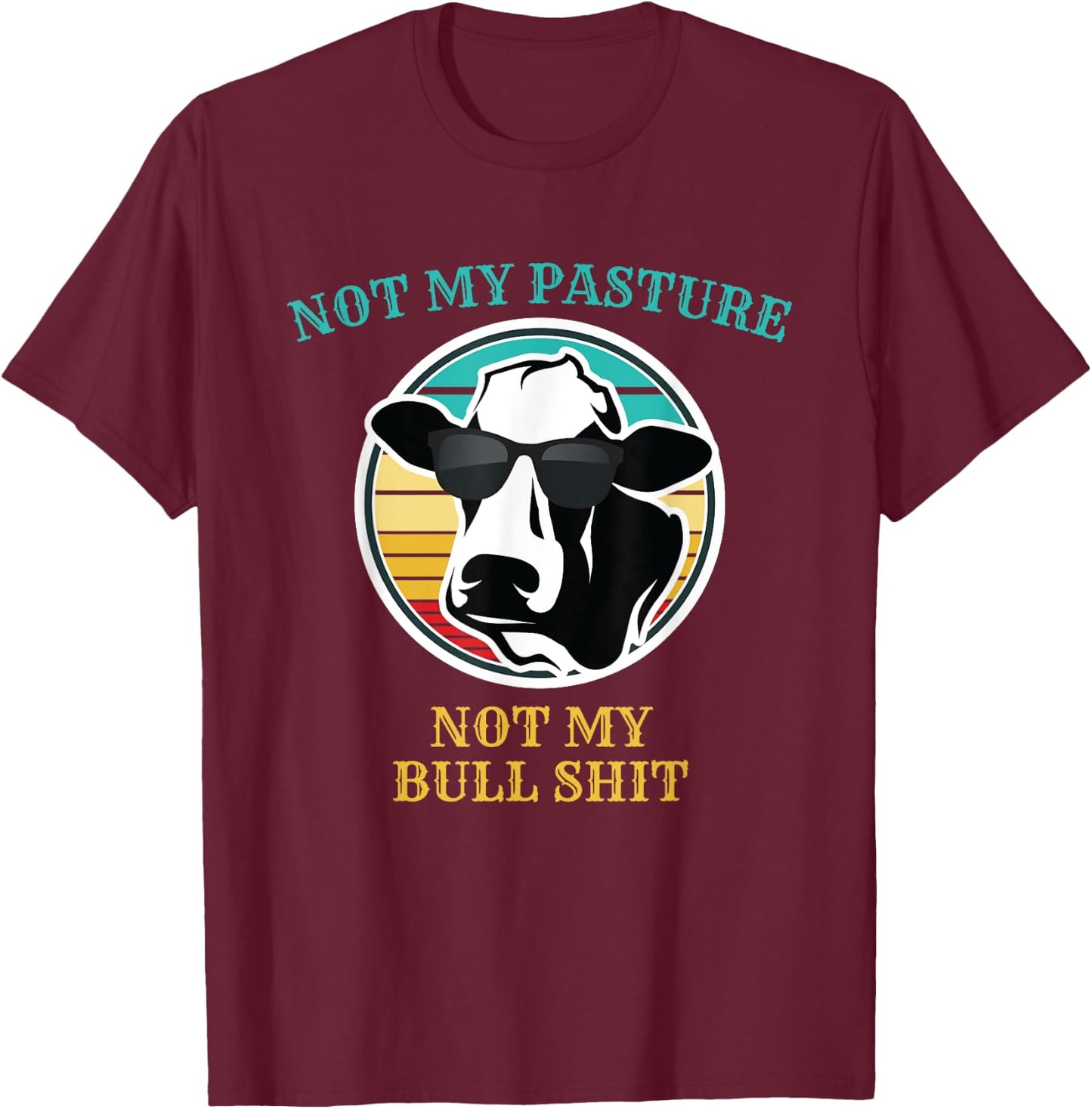 Retro Sunset Cow Not My Pasture Not My Bull Shit T Shirt T-Shirt - T-Shirt | Maroon