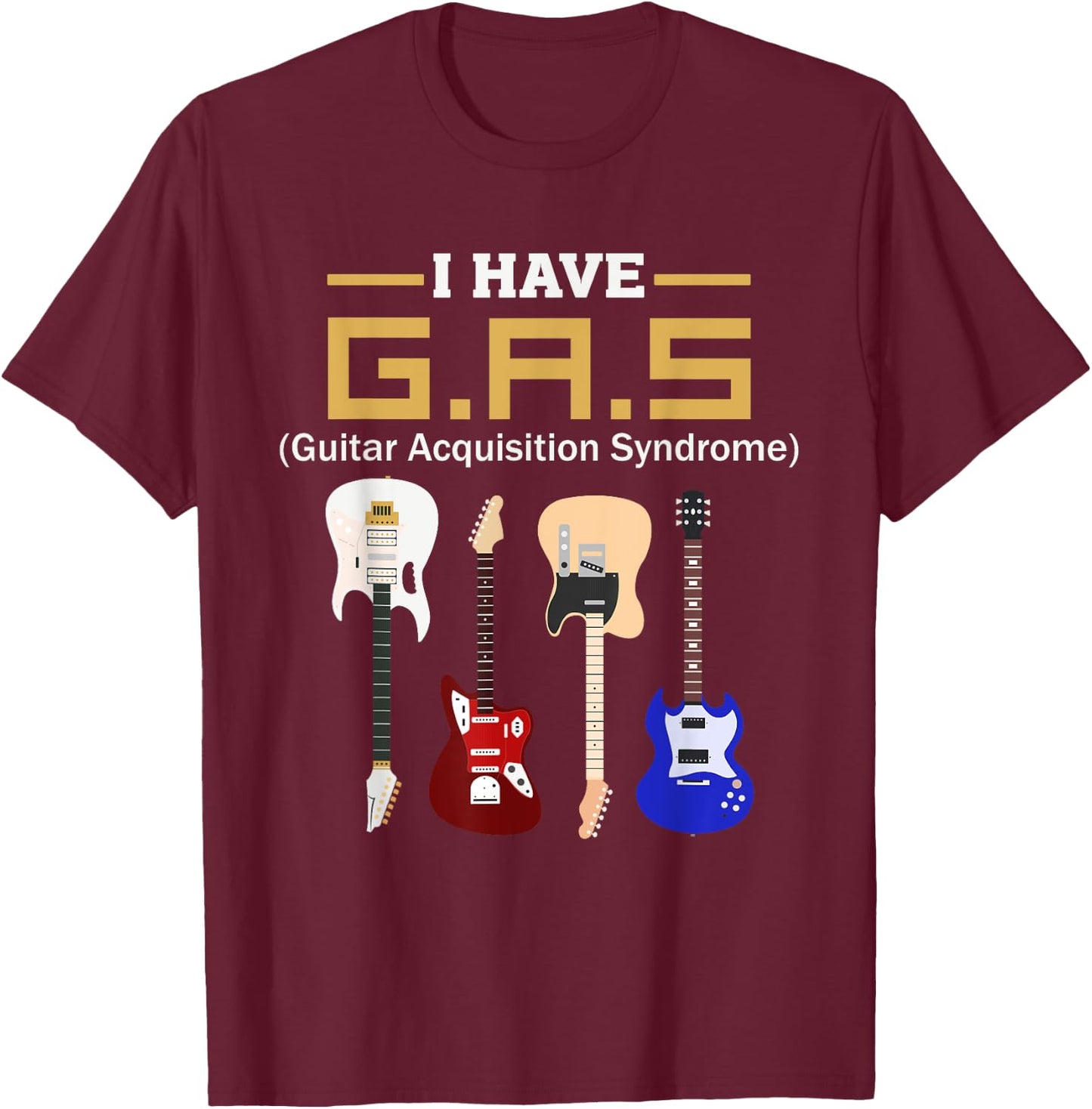 GAS Guitar Acquisition Syndrome Funny Guitarist T-Shirt - T-Shirt | Maroon