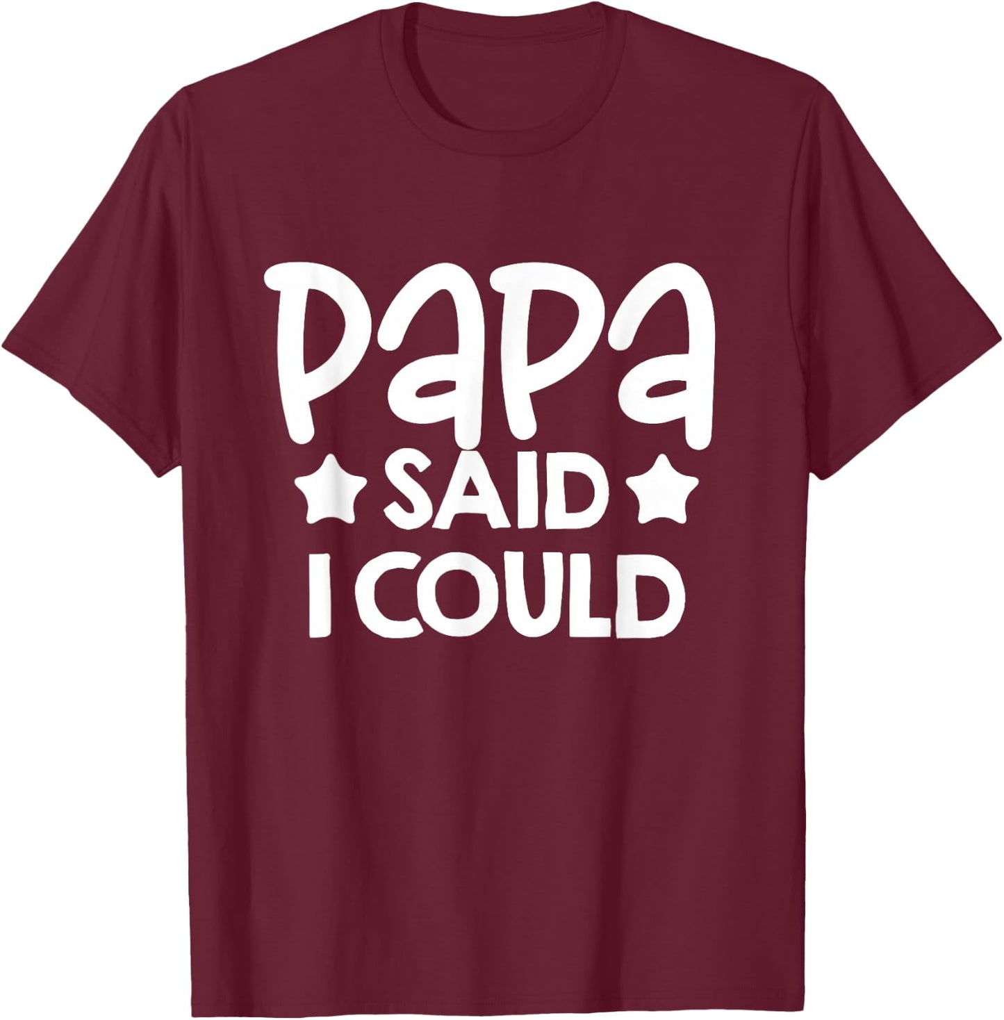 Papa Said I could Matching Family Gift T-Shirt - T-Shirt | Maroon