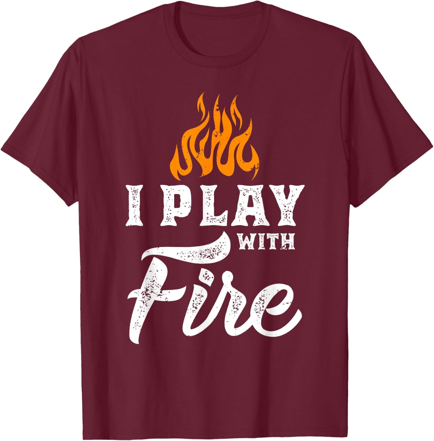 I Play With Fire - Pyromaniac Welder Scout Camper Funny Gift T-Shirt - T-Shirt | Maroon