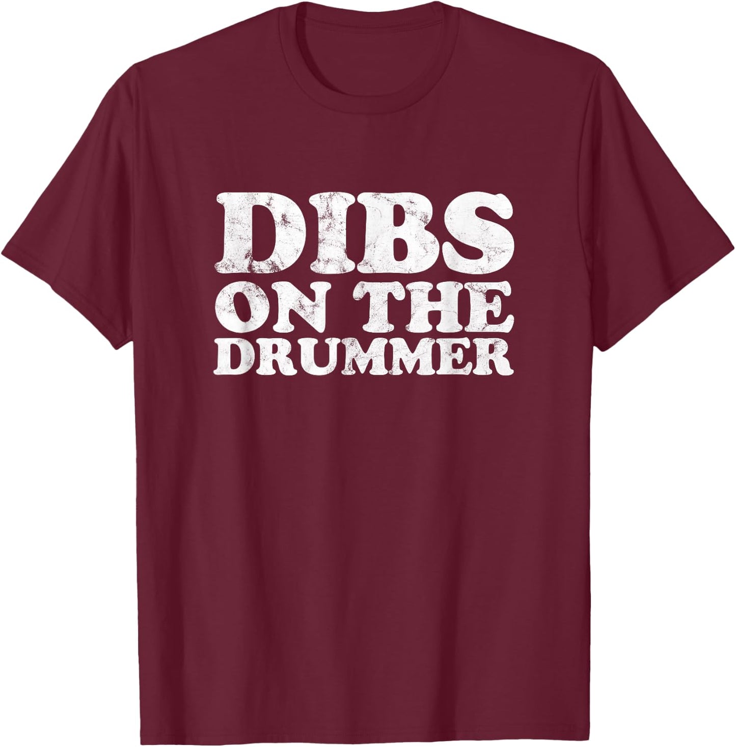 Dibs on the Drummer Funny Band Fan Quote Vintage distressed T-Shirt - T-Shirt | Maroon