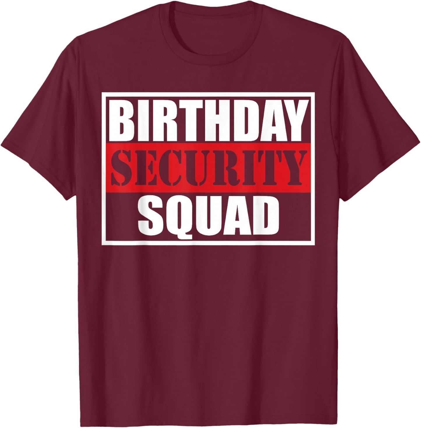 Birthday Security Squad Best Ever T-Shirt - T-Shirt | Maroon