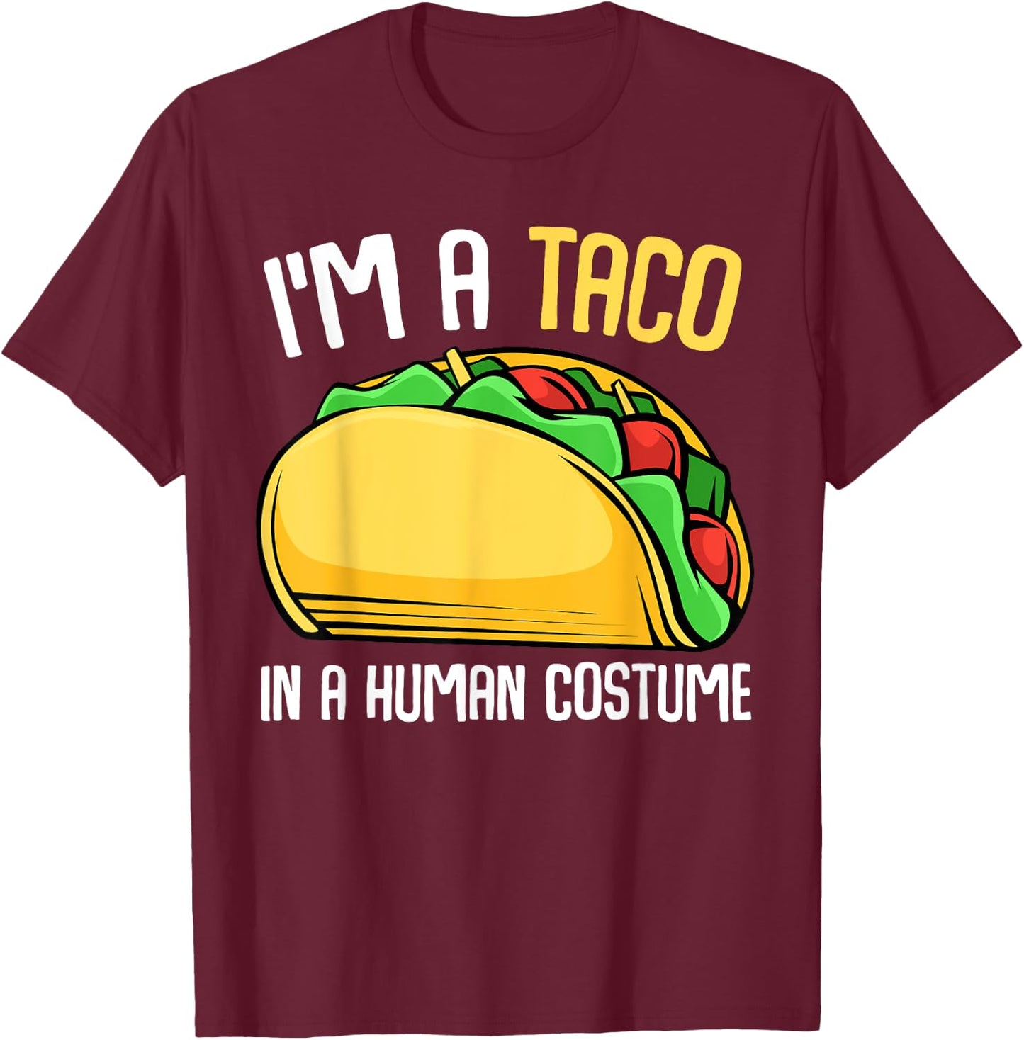 I'm a Taco in a Human Costume Mexican Street Food Lover T-Shirt - T-Shirt | Maroon