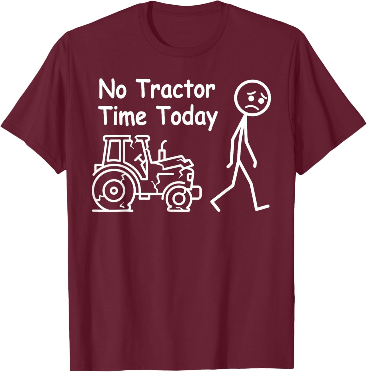 No Tractor Time Today Funny Farmer Country Farming T-Shirt - T-Shirt | Maroon