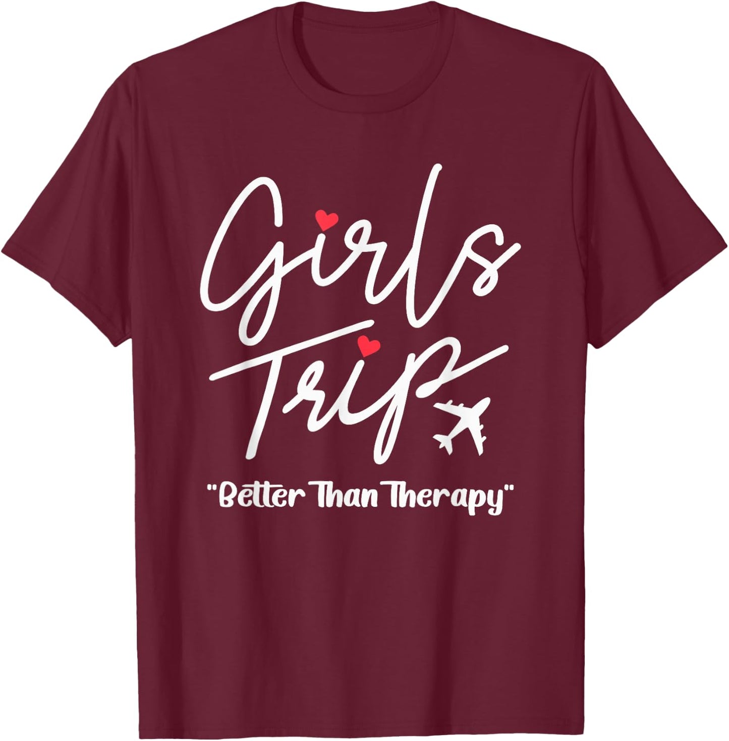 Girls Trip Better Than Therapy Funny Girls Trip 2025 T-Shirt - T-Shirt | Maroon