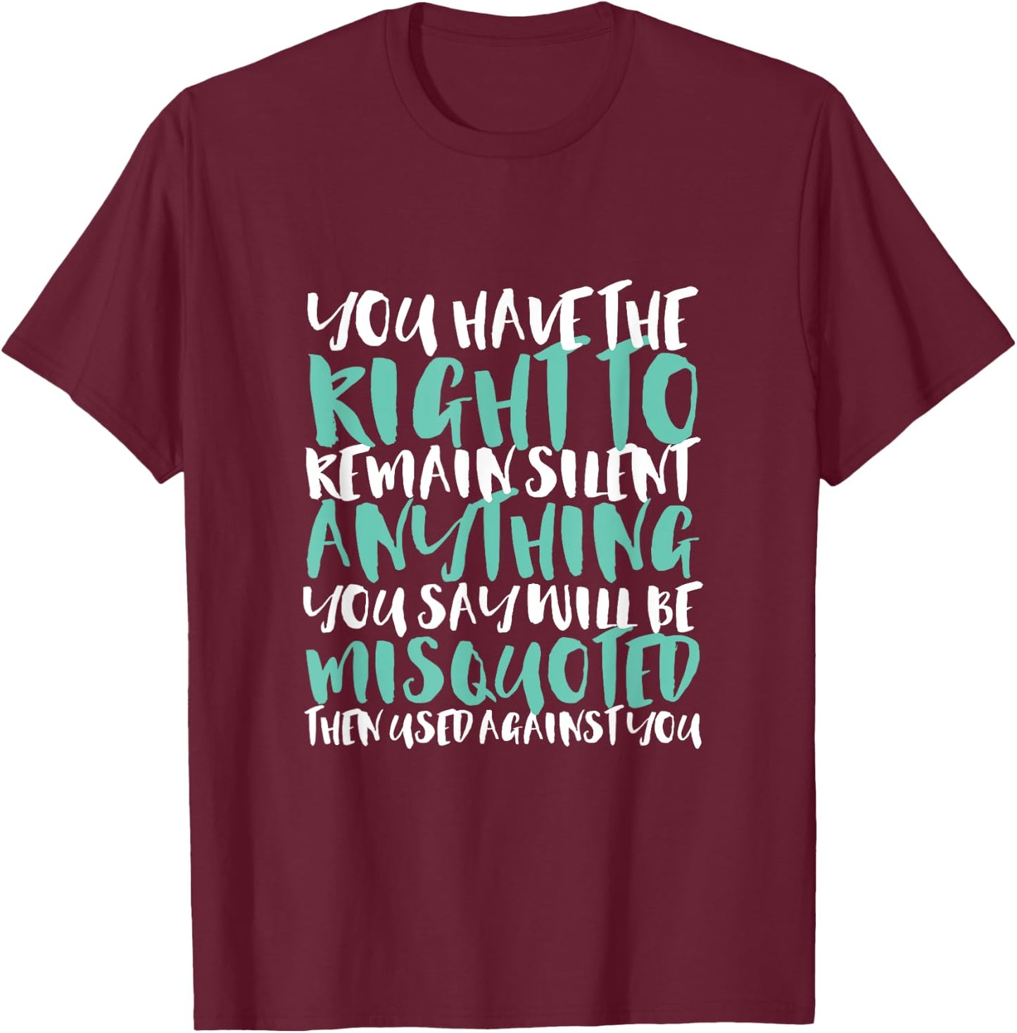 Funny Sarcasm You Have the Right to Remain Silent T-Shirt - T-Shirt | Maroon