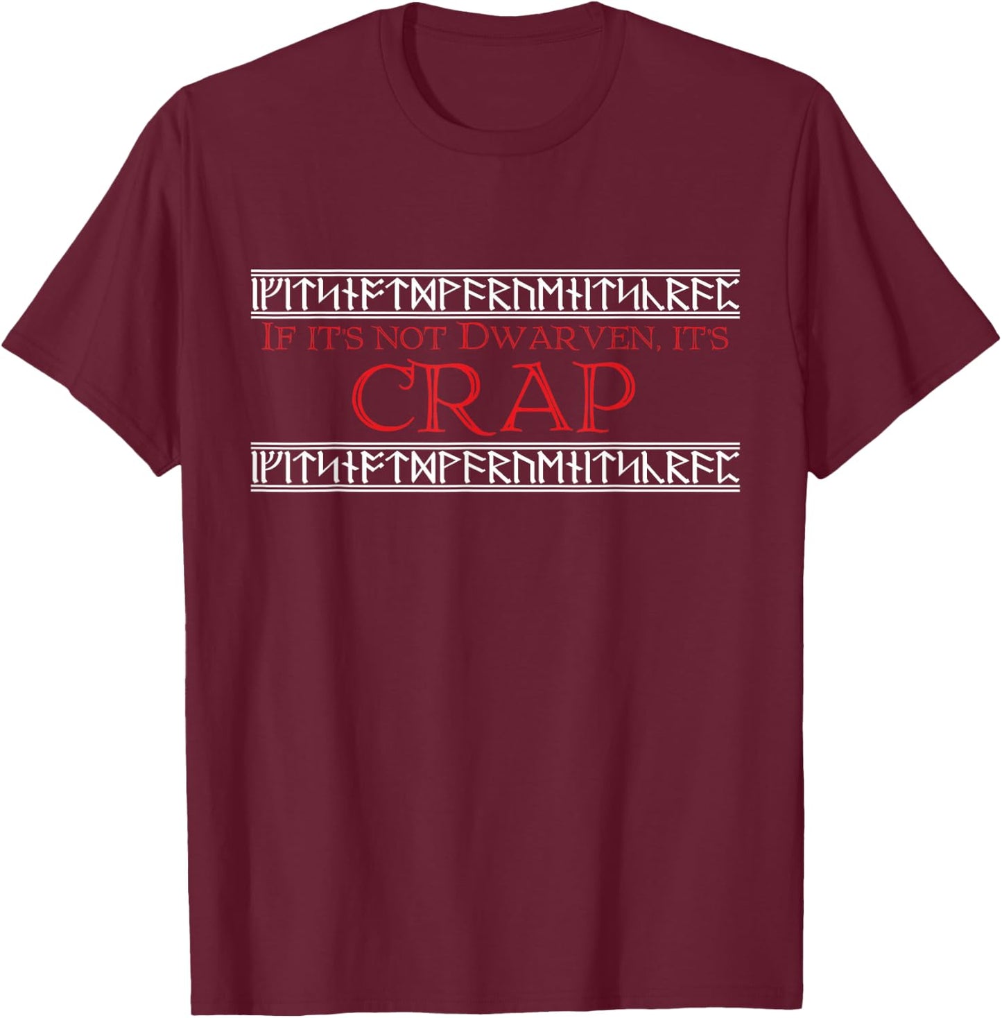 If It's Not Dwarven, It's CRAP T-Shirt - T-Shirt | Maroon