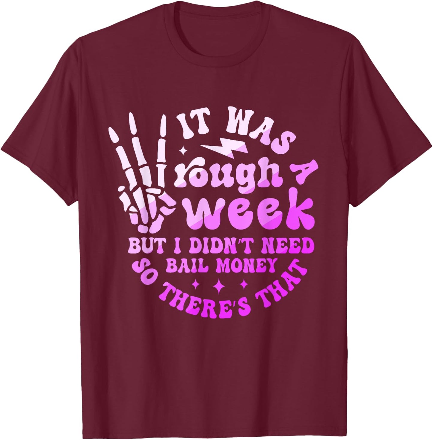 It Was A Rough Week But I Didn't Need Bail Money Quote T-Shirt - T-Shirt | Maroon