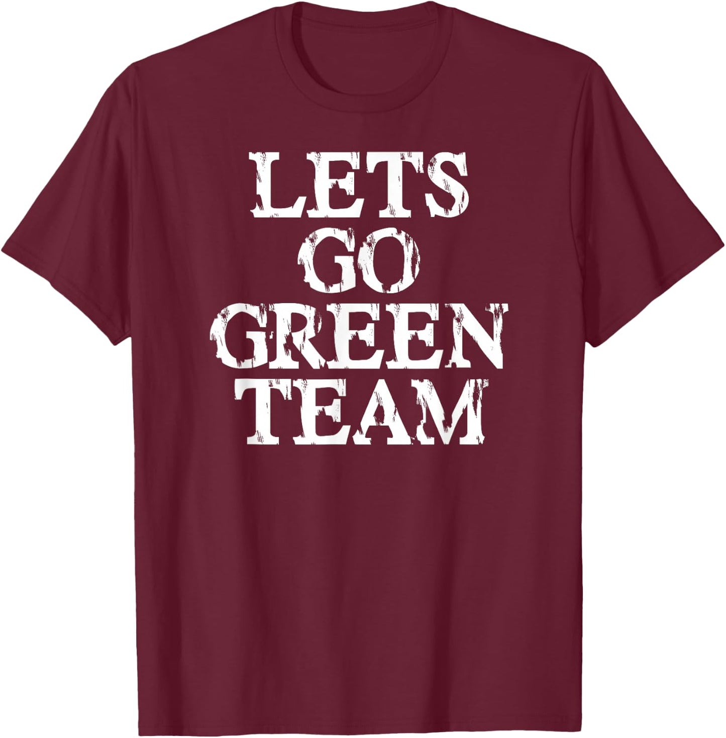 Lets Go Green Team Shirt for Families Whose Kids Play Sports T-Shirt - T-Shirt | Maroon