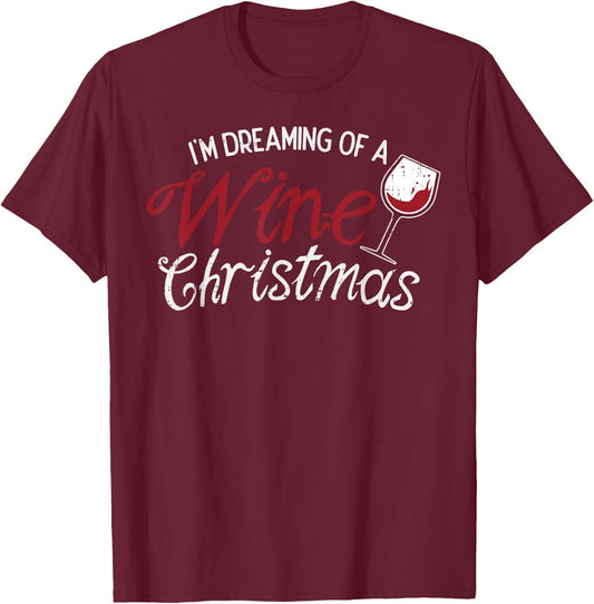 Im Dreaming Of A Wine Christmas Shirt Drinking Glass T-Shirt - T-Shirt | Maroon