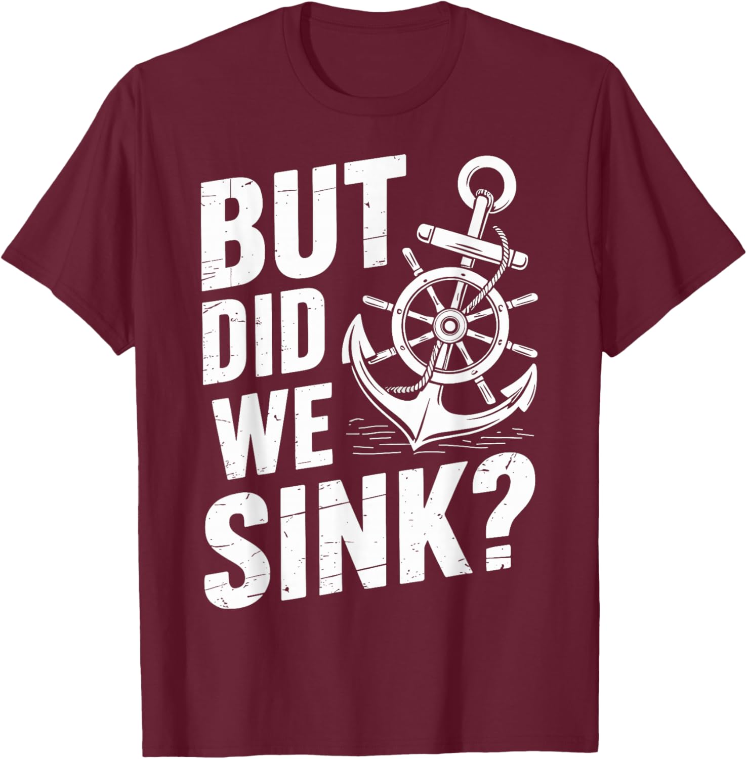 But did we Sink? Captain Sailboat Sailing T-Shirt - T-Shirt | Maroon