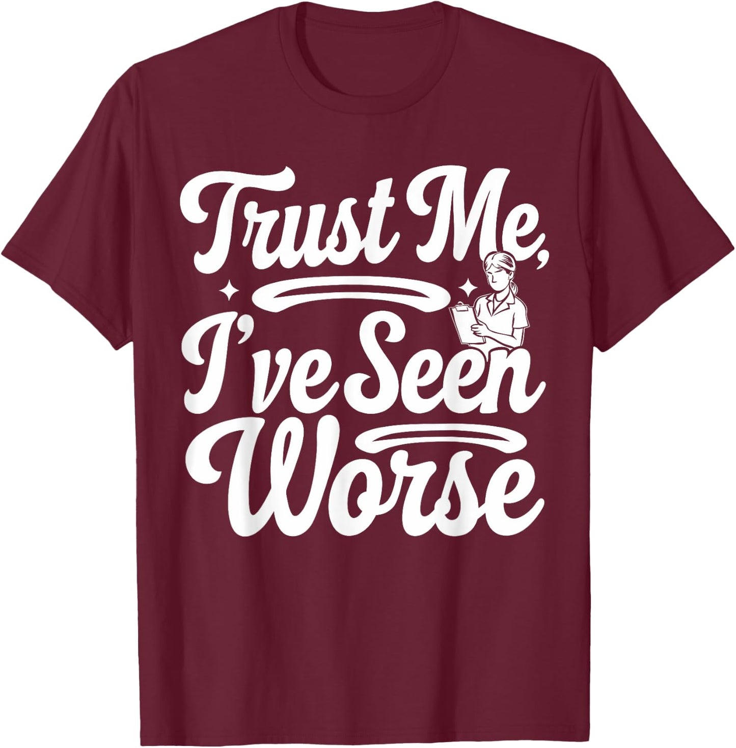 Funny Nurse I've Seen Worse Nurse T-Shirt - T-Shirt | Maroon