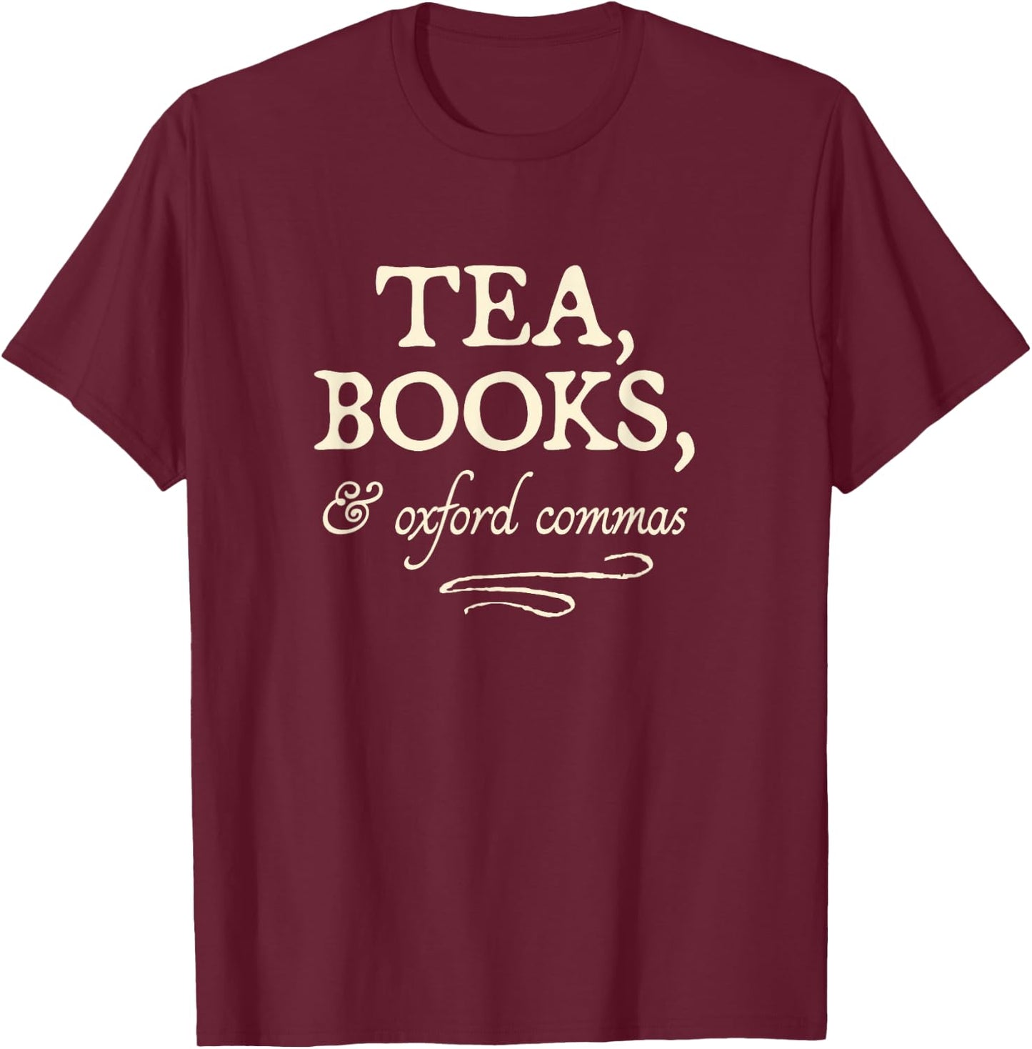 "Tea, Books, & Oxford Commas" - funny grammar snob T-Shirt - T-Shirt | Maroon