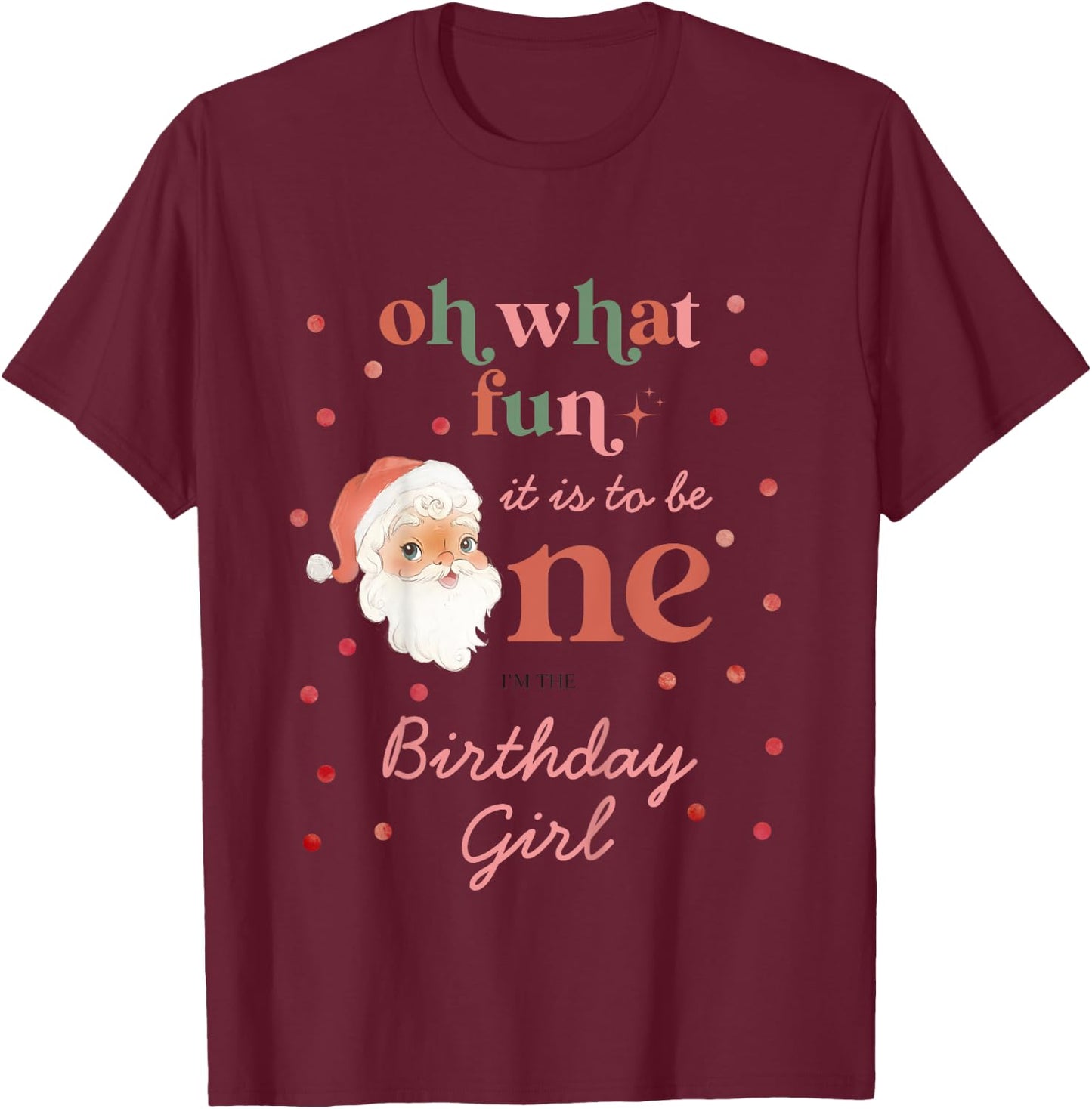 Kids Oh What Fun It Is To Be One Birthday Girl Santa Christmas T-Shirt - T-Shirt | Maroon