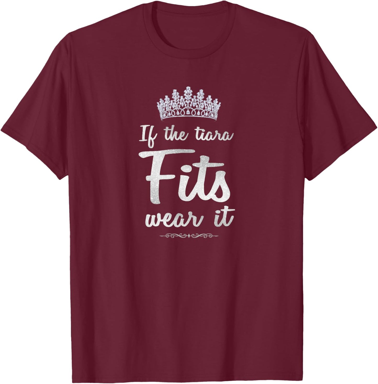 If The Tiara Fits, Wear It Glamorous Princess Queen T-Shirt - T-Shirt | Maroon