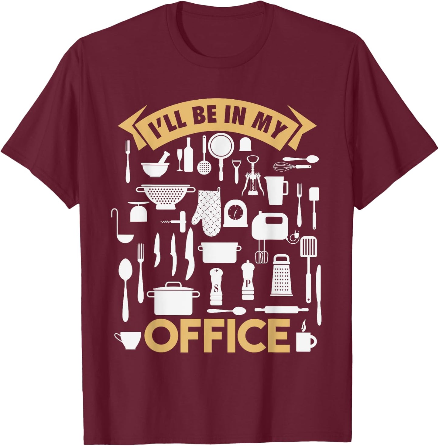 I'll Be In My Office Funny Cooking Chef T-Shirt - T-Shirt | Maroon