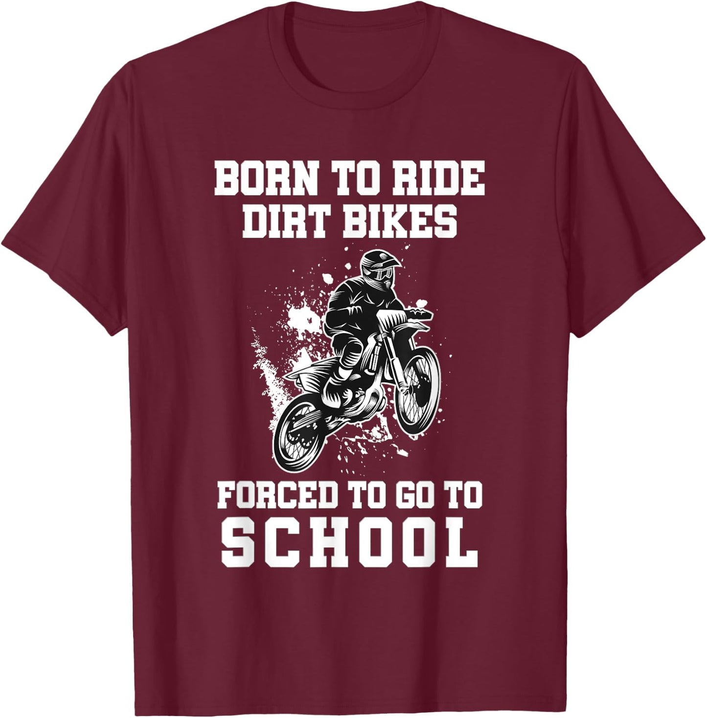 Born To Ride Dirt Bikes Forced To Go To School T-Shirt - T-Shirt | Maroon