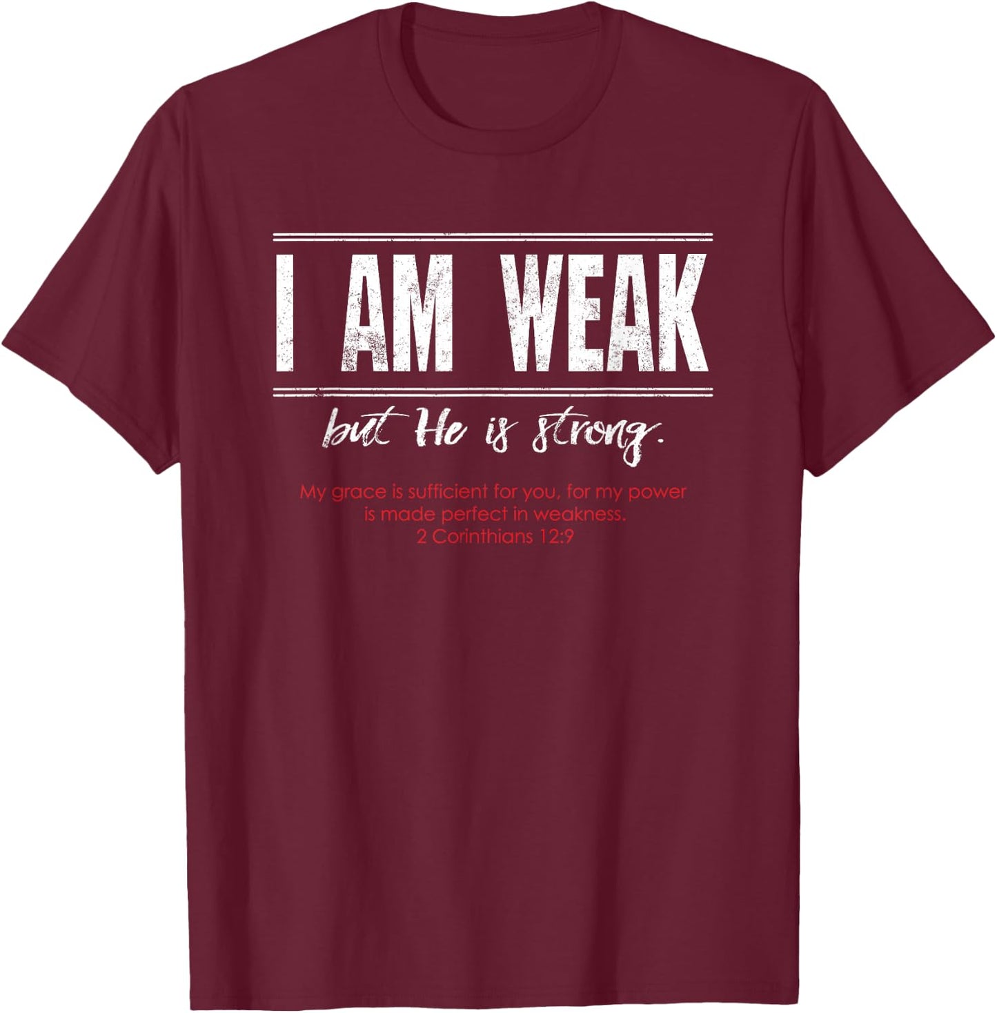 I am Weak but He is Strong - 2 Corinthians 12:9 T-Shirt - T-Shirt | Maroon