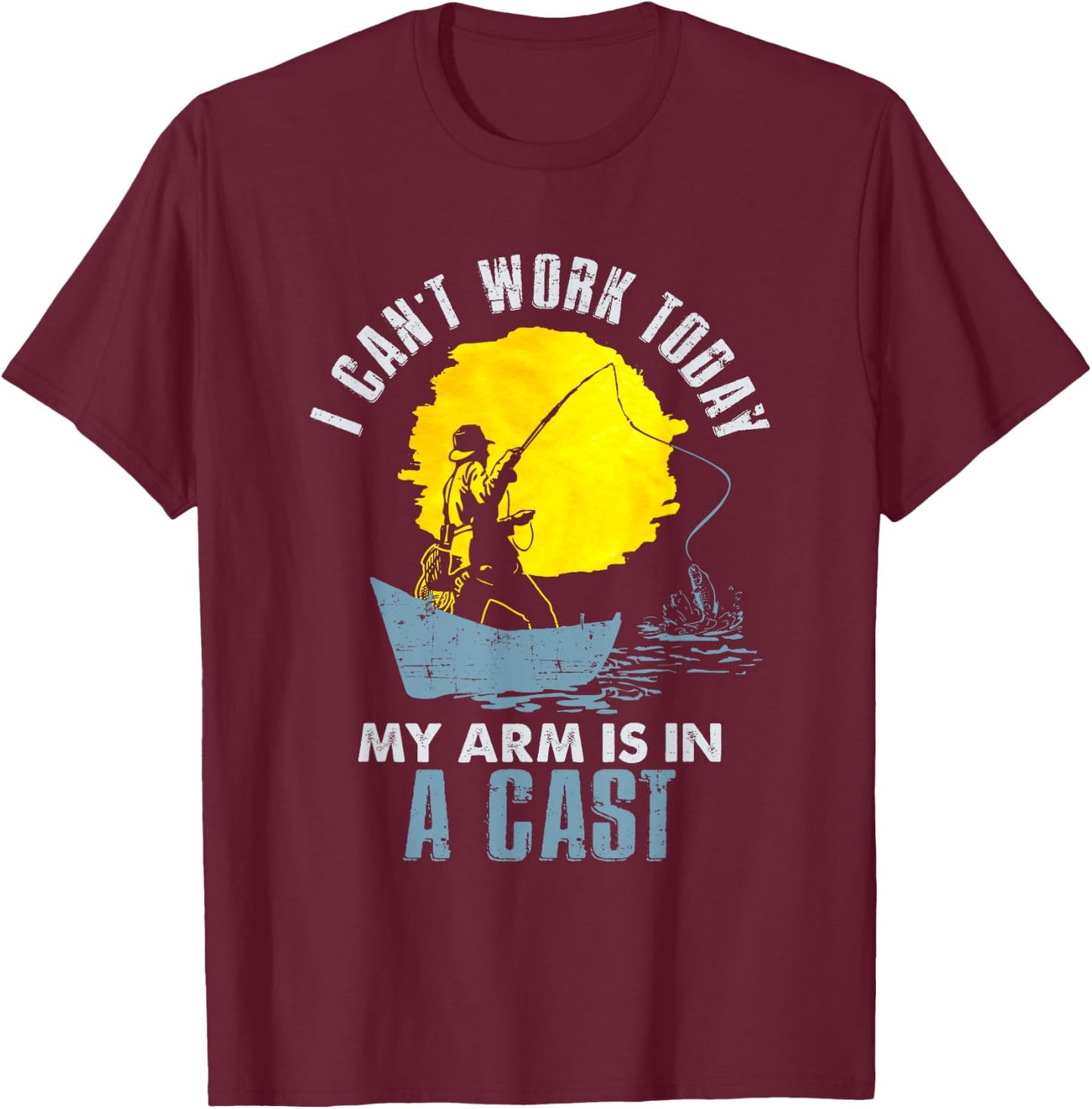 Funny I Can't Work Today My Arm Is in a Cast T Shirt - Laugh T-Shirt - T-Shirt | Maroon