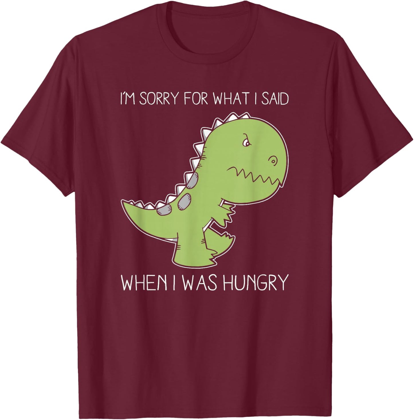 Im sorry for what I said when I was hungry shirt T-Shirt - T-Shirt | Maroon