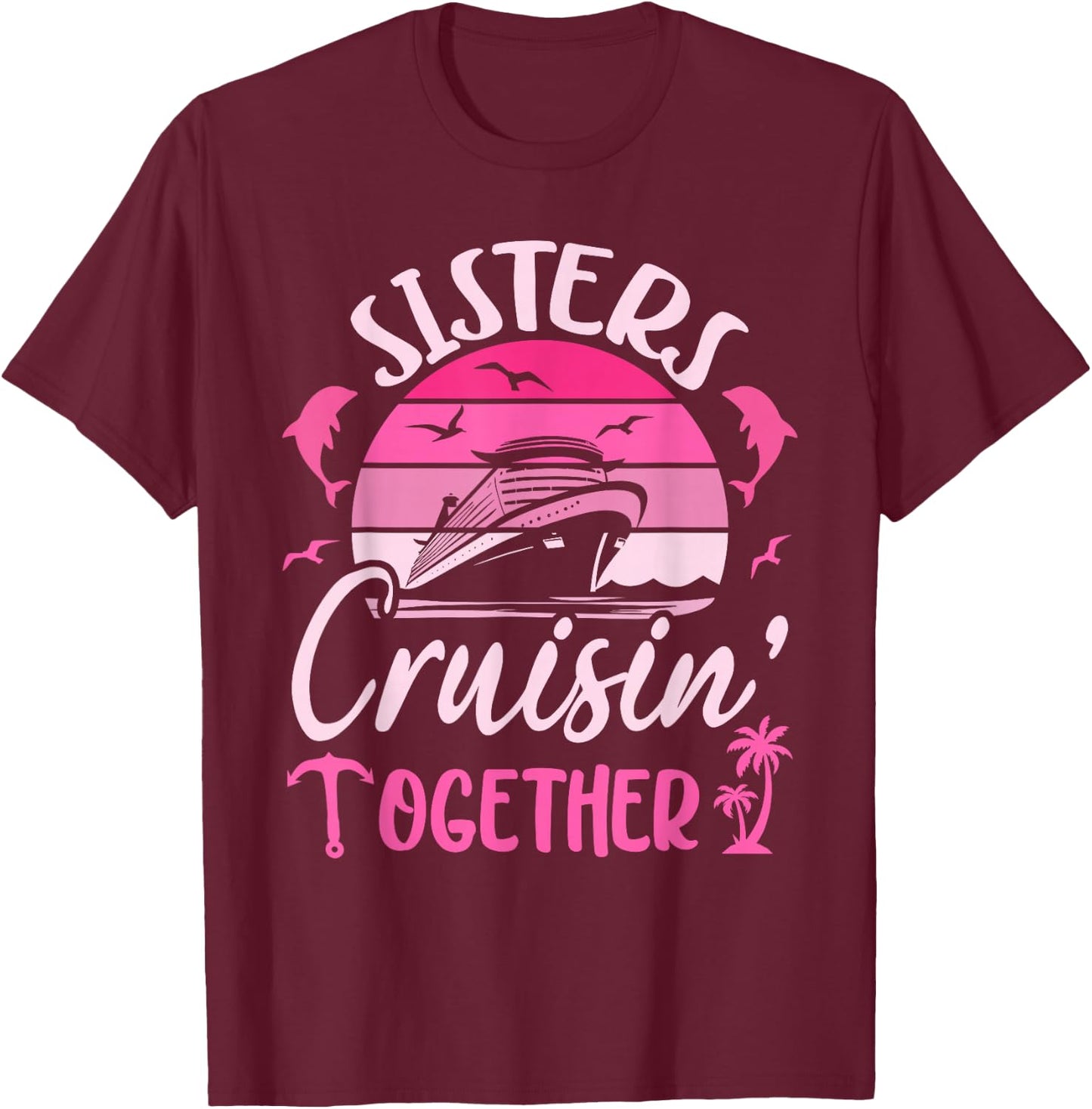 Sisters Cruising 2025 Sisters Cruise Trip 2025 Vacation T-Shirt - T-Shirt | Maroon