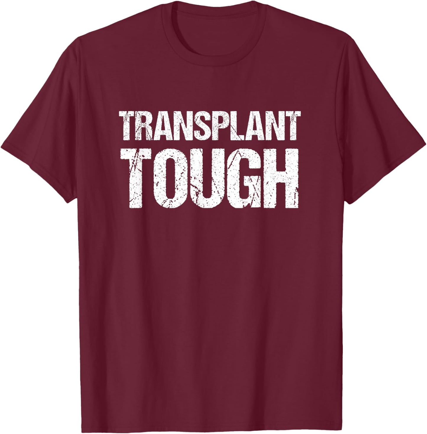 Kidney Transplant Shirts | Transplant Tough Shirt T-Shirt - T-Shirt | Maroon