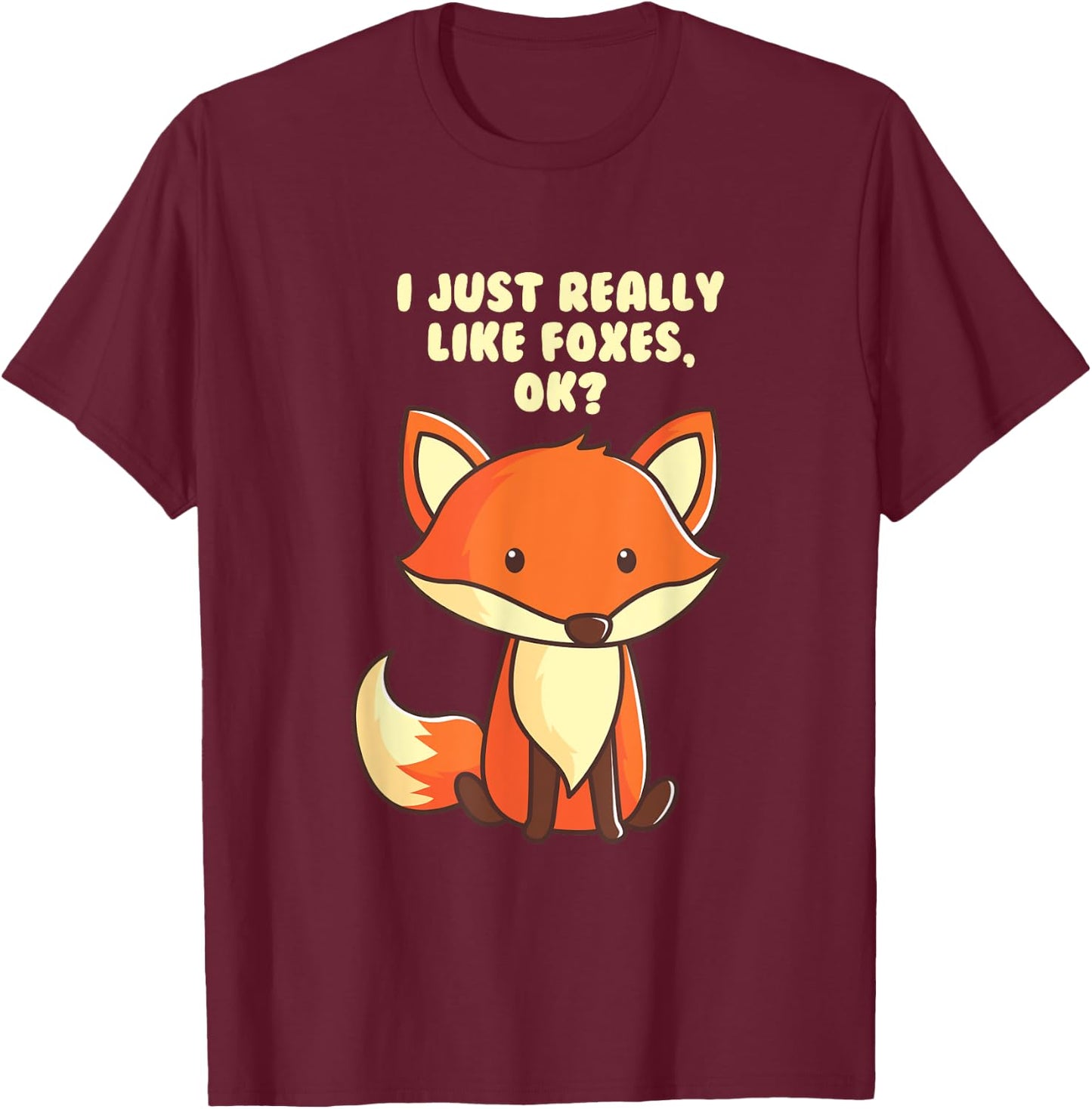 Funny Fox I Just Really Like Foxes Ok T-Shirt - T-Shirt | Maroon