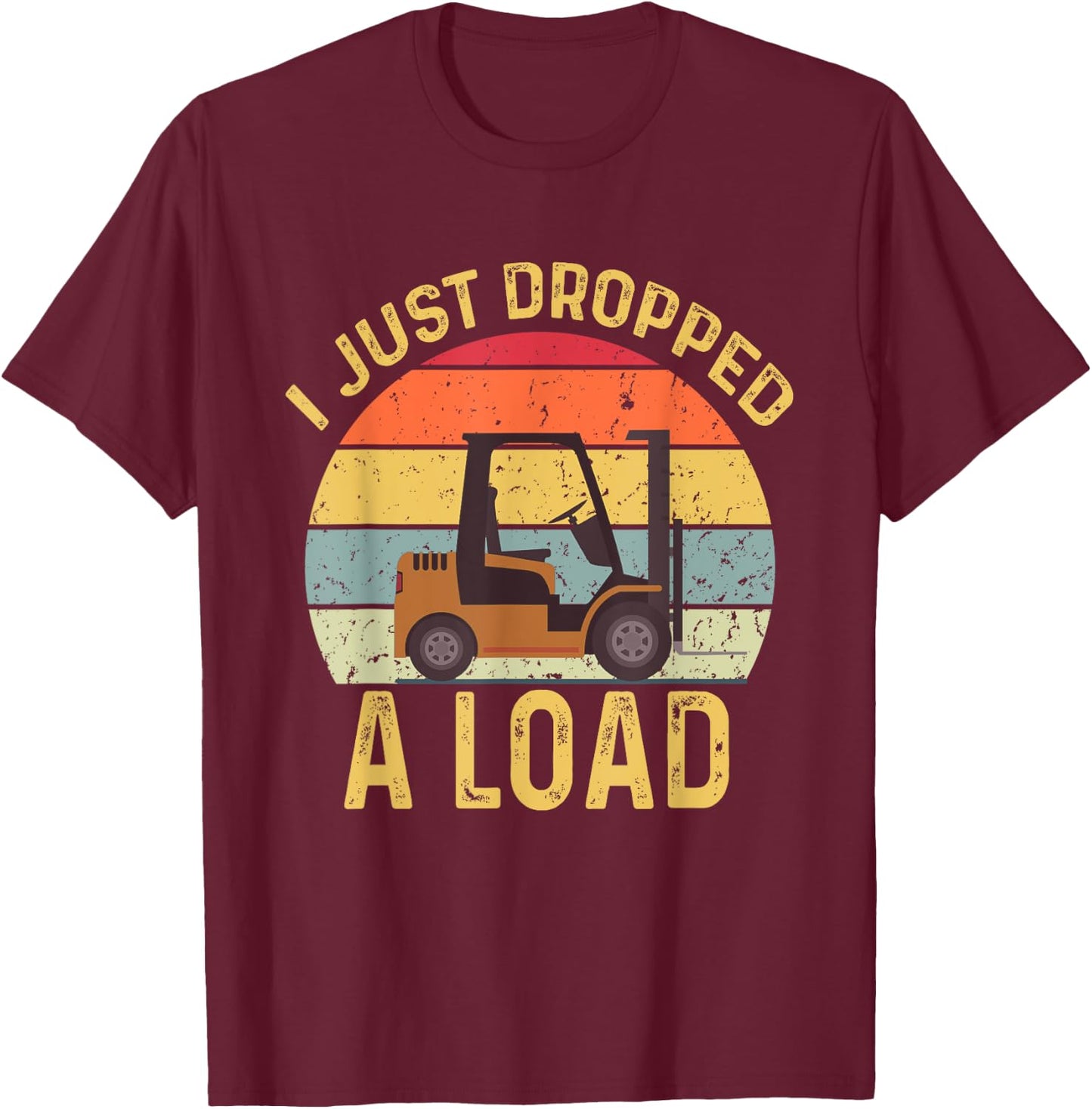 Funny Forklift Certified I Just Dropped A Load Forklifter T-Shirt - T-Shirt | Maroon