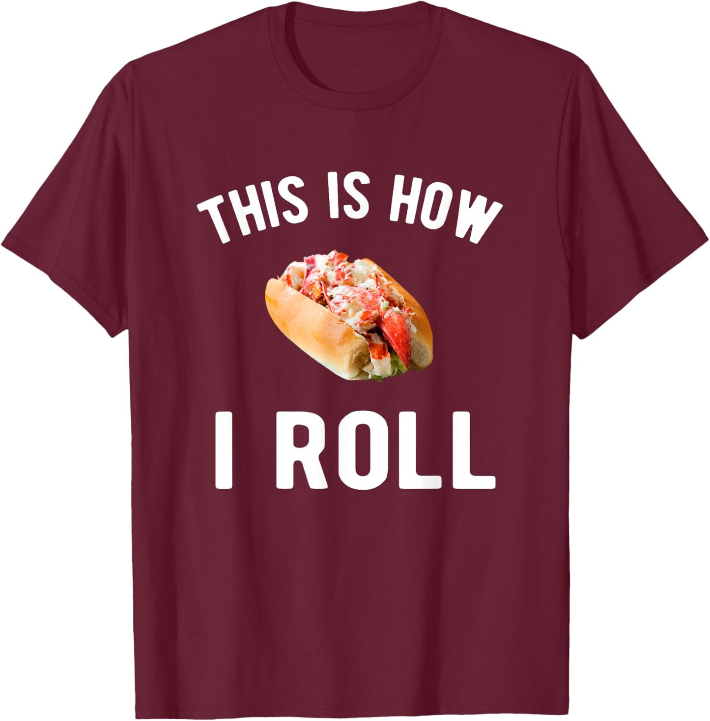 This is how I roll - lobster roll lover T-Shirt - T-Shirt | Maroon